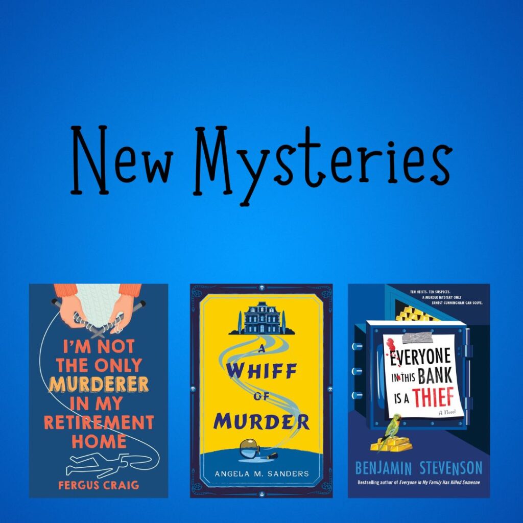 New Mysteries 1 Square blue graphic featuring new mystery titles, including i'm not the oly murder in my retirement home by Fergus craig, a whiff of murder by angela m sanders, and everyone in this bank is a thief by benjamin stevenson.