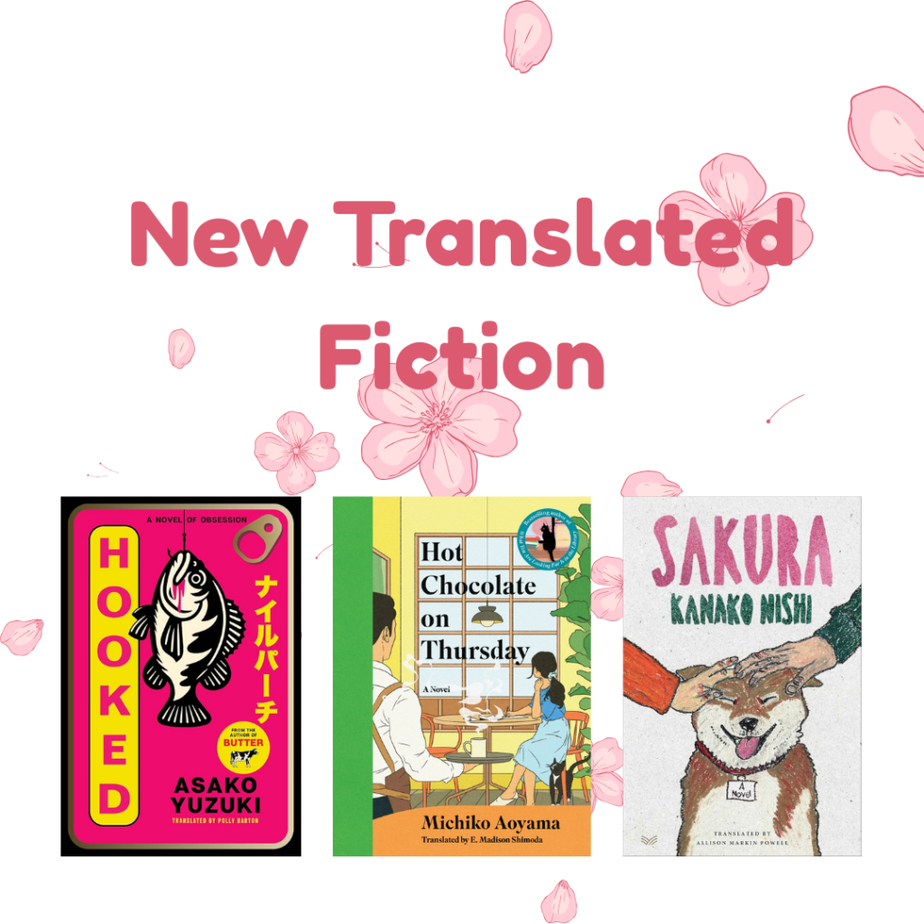White background with cherry blossom flowers dislay the book covers for new translated fiction novels, including "hooked" by asako yuzuki, hot chocolate on thursday by michiko aoyama, and sakura by kanaako nishi.