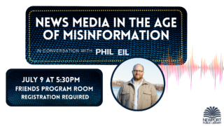 News media in the age of misinformation in conversation with journalist phil eil. July 9th at 5:30pm. Friends program room. Registration required.