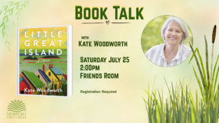 Book Talk with kate woodworth. Saturday July 25th at 2pm in the friends program room. registration required.